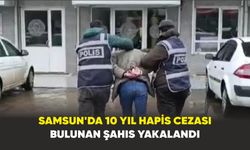 Samsun'da 10 yıl hapis cezası bulunan şahıs yakalandı
