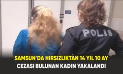 Samsun'da Hırsızlıktan 14 yıl 10 ay cezası bulunan kadın yakalandı