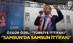 CHP Lideri Özel: “İttifakımız Türkiye’de ‘Türkiye İttifakı’, Samsun’da ise ‘Samsun İttifakı’dır”