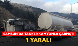 Samsun’da tanker kamyonla çarpıştı: 1 yaralı
