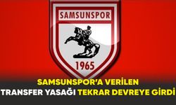 Samsunspor’a verilen transfer yasağı tekrar devreye girdi