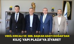 Vekil Kırcalı ve  SBB. Başkan Adayı Doğan'dan Kılıç Yapı Plaza’ya Ziyaret
