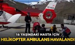 16 yaşındaki hasta için helikopter ambulans havalandı