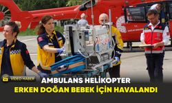 Ambulans helikopter erken doğan bebek için havalandı