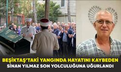 Beşiktaş’taki yangında hayatını kaybeden Sinan Yılmaz son yolculuğuna uğurlandı