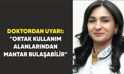 Doktordan uyarı: "Ortak kullanım alanlarından mantar bulaşabilir"