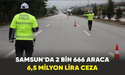 Samsun’da 2 bin 666 araca 6,5 milyon lira ceza