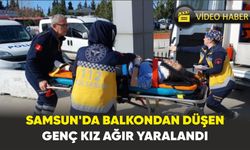 Samsun'da balkondan düşen genç kız ağır yaralandı