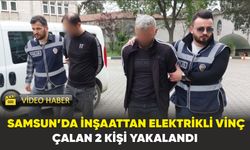 Samsun’da inşaattan elektrikli vinç çalan 2 kişi yakalandı