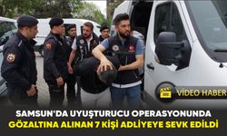 Samsun’da uyuşturucu operasyonunda gözaltına alınan 7 kişi adliyeye sevk edildi