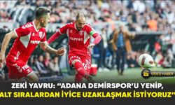 Zeki Yavru: “Adana Demirspor’u yenip, alt sıralardan iyice uzaklaşmak istiyoruz”