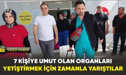 Samsun'da  7 kişiye umut olan organları yetiştirmek için zamanla yarıştılar