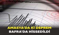 Amasya'da ki Deprem Bafra'da hissedildi