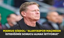 Markus Gisdol: "Alanyaspor maçından istediğimiz sonucu almak istiyoruz"