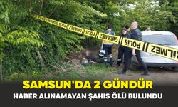 Samsun’da 2 gündür haber alınamayan şahıs ölü bulundu