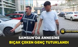 Samsun'da annesine bıçak çeken genç tutuklandı