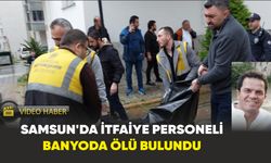 Samsun'da itfaiye personeli banyoda ölü bulundu