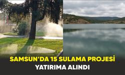 Samsun’da 15 sulama projesi yatırıma alındı