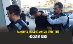 Annesini tehdit etti: Gözaltına alındı