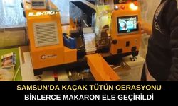Samsun’da Kaçak Tütün Operasyonu: 11 Bin 600 Makaron Ele Geçirildi
