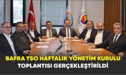 Bafra TSO Haftalık Yönetim Kurulu Toplantısı Gerçekleştirildi