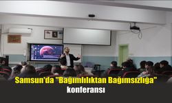 Samsun'da "Bağımlılıktan Bağımsızlığa" konferansı