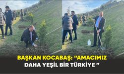 Başkan Kocabaş: “Amacımız Daha Yeşil Bir Türkiye ”