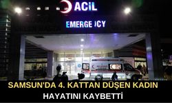 SAMSUN'DA 4. KATTAN DÜŞEN KADIN HAYATINI KAYBETTİ