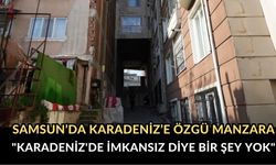 Samsun’da Karadeniz’e Özgü Manzara:"Karadeniz'de İmkansız Diye Bir Şey Yok"