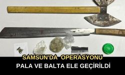 Samsun'da Uyuşturucu Operasyonu: Pala ve Balta Ele Geçirildi