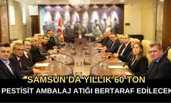 Samsun’da Yıllık 60 Ton Pestisit Ambalaj Atığı Bertaraf Edilecek