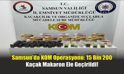 Samsun’da KOM Operasyonu: 15 Bin 200 Kaçak Makaron Ele Geçirildi!
