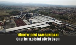 Türkiye devi Samsun'daki üretim tesisini büyütüyor