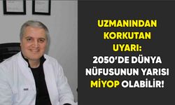 Uzmanından korkutan uyarı: 2050’de Dünya Nüfusunun Yarısı Miyop Olabilir!