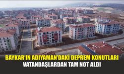 Baykar’ın Adıyaman’daki Deprem Konutları Vatandaşlardan Tam Not Aldı
