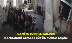 Camiye torpilli saldırı:  Cemaat Korku Dolu Anlar Yaşadı
