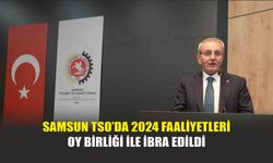 Samsun TSO’da 2024 Faaliyetleri Oy Birliği ile İbra Edildi