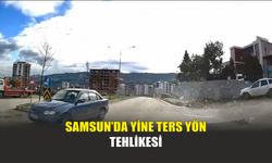 Samsun’da Yine Ters Yön Tehlikesi