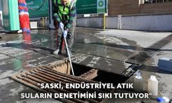 SASKİ, Endüstriyel Atık Suların Denetimini Sıkı Tutuyor