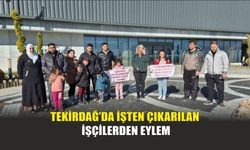 Tekirdağ’da İşten Çıkarılan İşçilerden Eylem