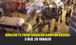 Birecik’te Freni Boşalan Kamyon Kazası: 3 Ölü, 26 Yaralı!