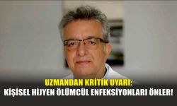 Uzmandan Kritik Uyarı: Kişisel Hijyen Ölümcül Enfeksiyonları Önler!
