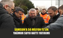 Samsun'a 50 Milyon TL'lik Yağmur Suyu Hattı Yatırımı