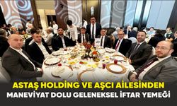 ASTAŞ HOLDİNG VE AŞCI AİLESİNDEN  MANEVİYAT DOLU GELENEKSEL İFTAR YEMEĞİ....
