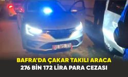 Bafra'da çakar takılı araca 276 bin 172 lira para cezası