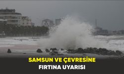 Samsun ve çevresine fırtına uyarısı