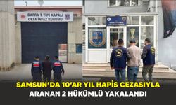 Samsun’da 10’ar yıl hapis cezasıyla aranan 2 hükümlü yakalandı