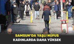 Samsun’da yaşlı nüfus kadınlarda daha yüksek