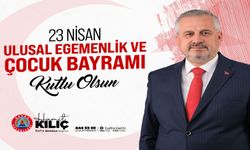 Başkan Kılıç'ın 23 Nisan Ulusal Egemenlik Ve Çocuk Bayramı Mesajı