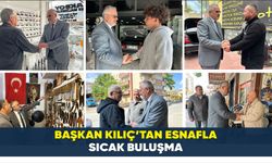 BAŞKAN KILIÇ’TAN ESNAFLA SICAK BULUŞMA